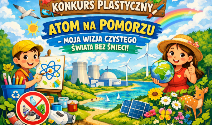 KONKURS PLASTYCZNY PN. „Atom na Pomorzu – moja wizja czystego świata bez śmieci”
